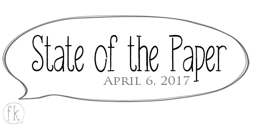 State of the Paper - April 6, 2017